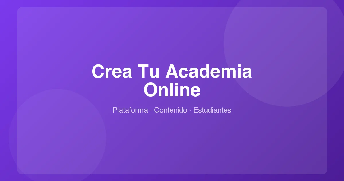 Cómo Crear Tu Propia Academia Online Desde Cero (Guía Práctica 2026)