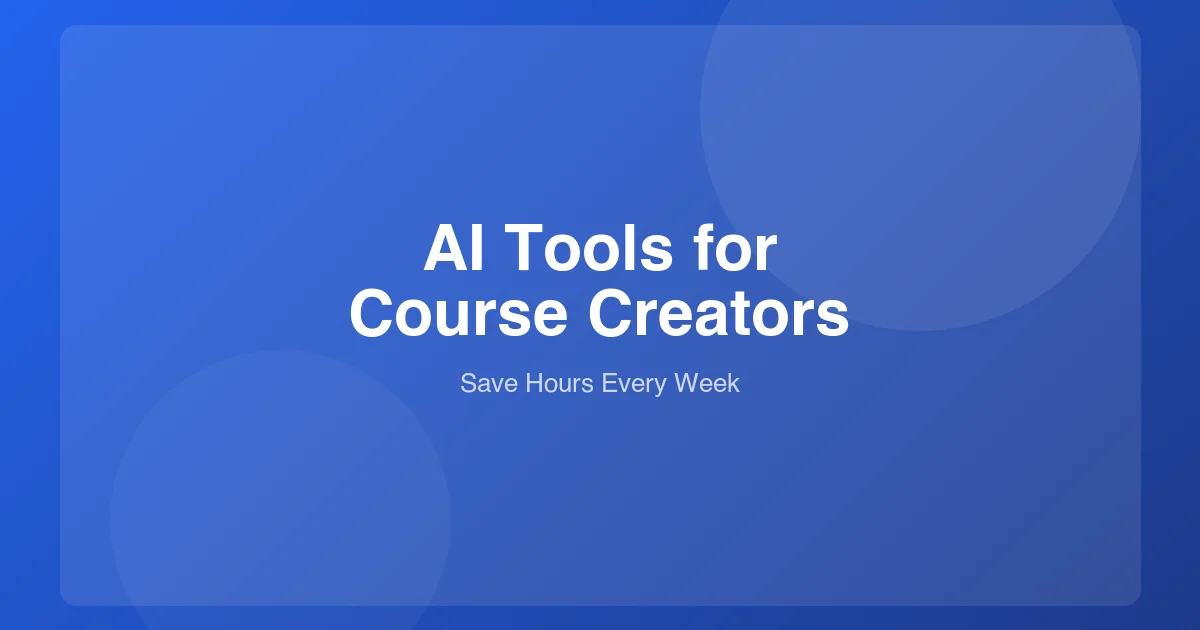 12 AI Tools That Save Course Creators Hours Every Week