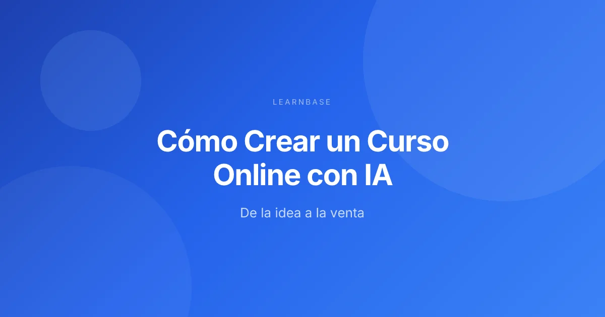 Cómo Crear un Curso Online con IA en 2026: De la Idea a la Venta
