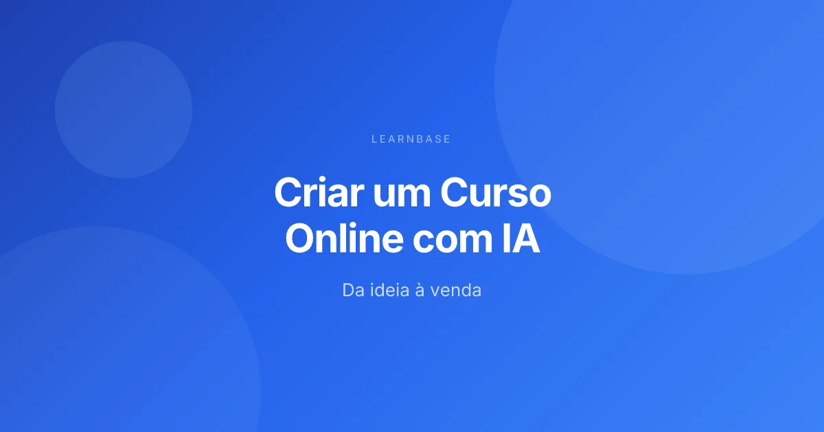 Como Criar um Curso Online com IA em 2026: Da Ideia à Venda