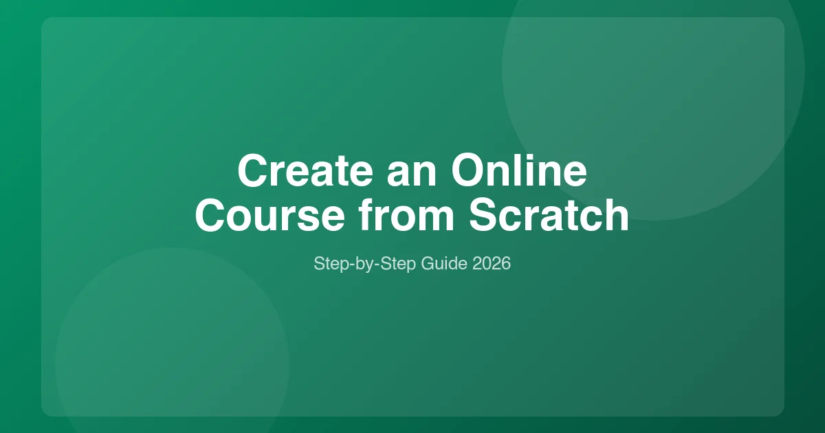 How to Create an Online Course from Scratch: 7-Step Guide (2026)